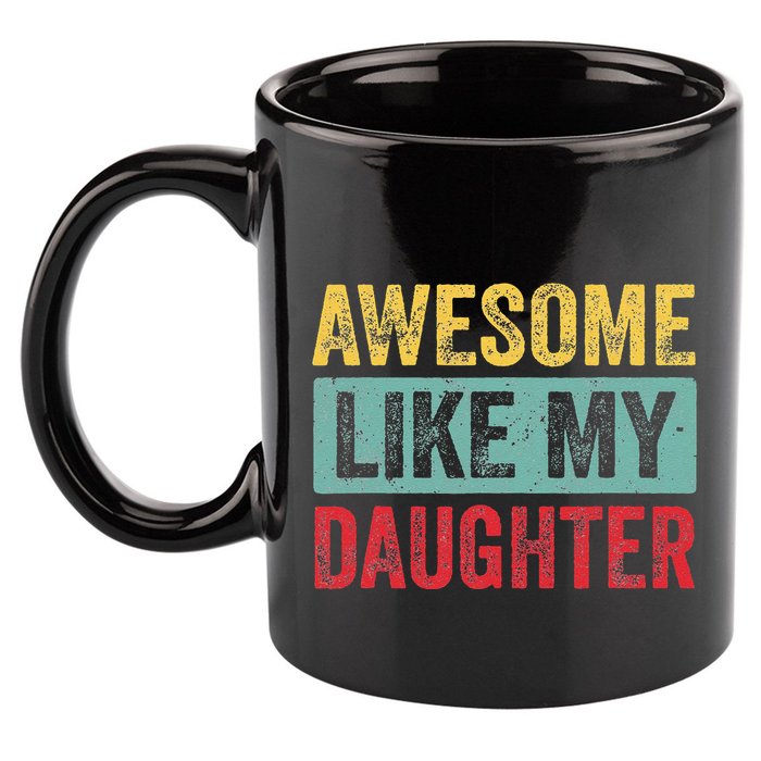 Awesome Like My Daughter FatherS Day Dad Day Funny Dad 11oz C Handle Ceramic Mug