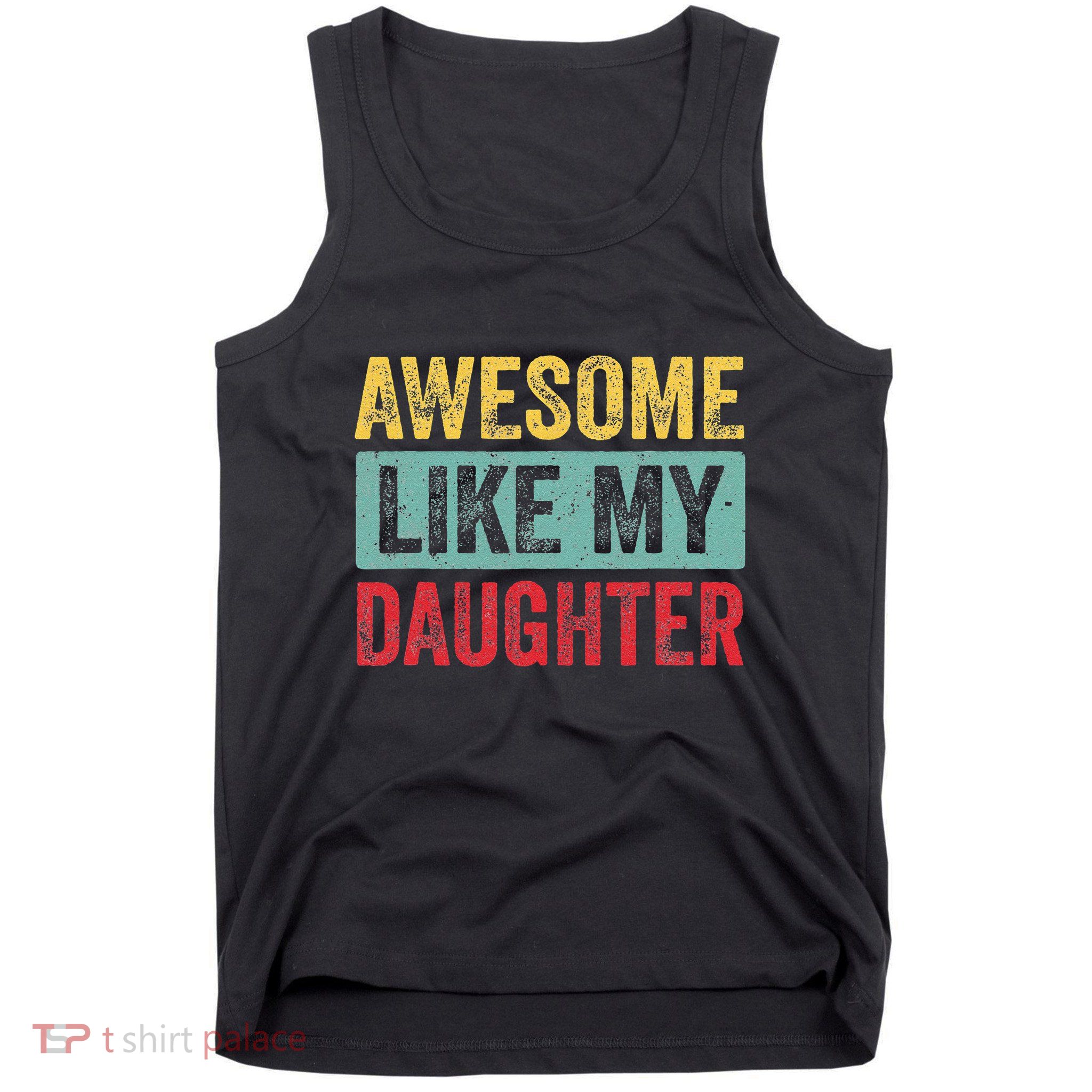 Awesome Like My Daughter FatherS Day Dad Day Funny Dad Tank Top