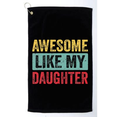 Awesome Like My Daughter FatherS Day Dad Day Funny Dad Golf Towel