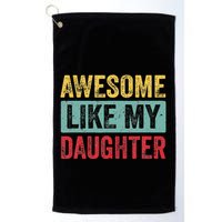 Awesome Like My Daughter FatherS Day Dad Day Funny Dad Golf Towel