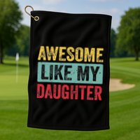 Awesome Like My Daughter FatherS Day Dad Day Funny Dad Golf Towel