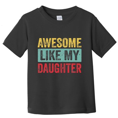 Awesome Like My Daughter FatherS Day Dad Day Funny Dad Toddler T-Shirt