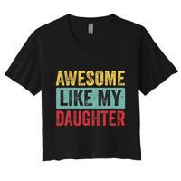 Awesome Like My Daughter FatherS Day Dad Day Funny Dad Women's Crop Top Tee