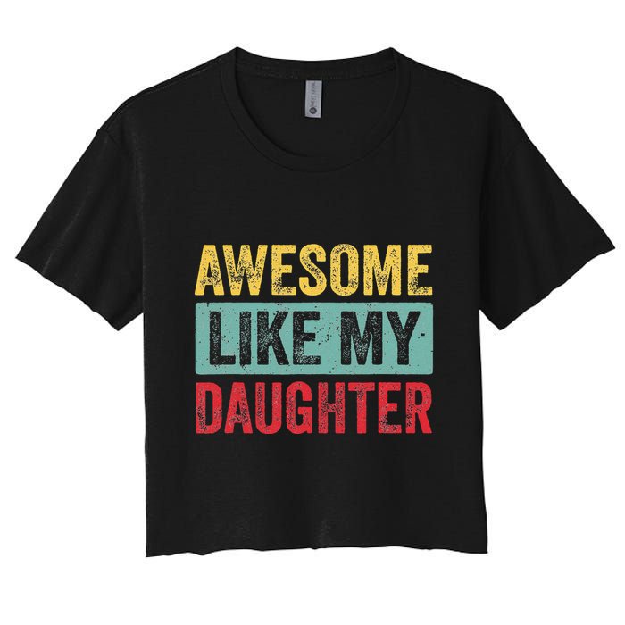 Awesome Like My Daughter FatherS Day Dad Day Funny Dad Women's Crop Top Tee