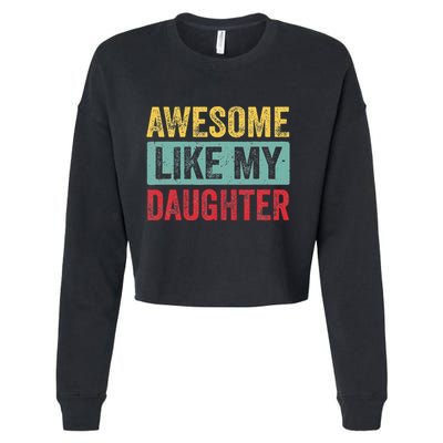 Awesome Like My Daughter FatherS Day Dad Day Funny Dad Cropped Pullover Crew