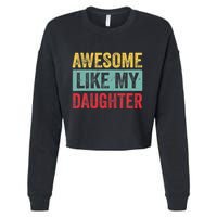 Awesome Like My Daughter FatherS Day Dad Day Funny Dad Cropped Pullover Crew