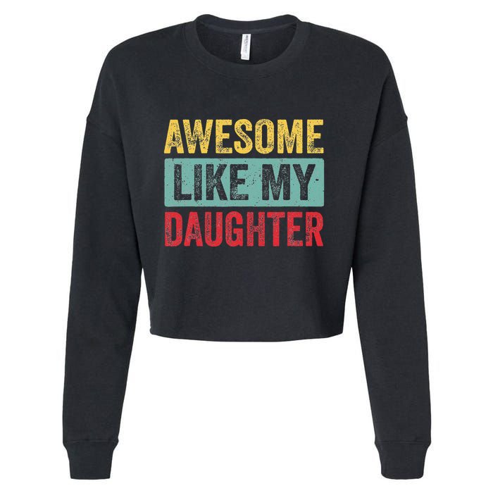 Awesome Like My Daughter FatherS Day Dad Day Funny Dad Cropped Pullover Crew