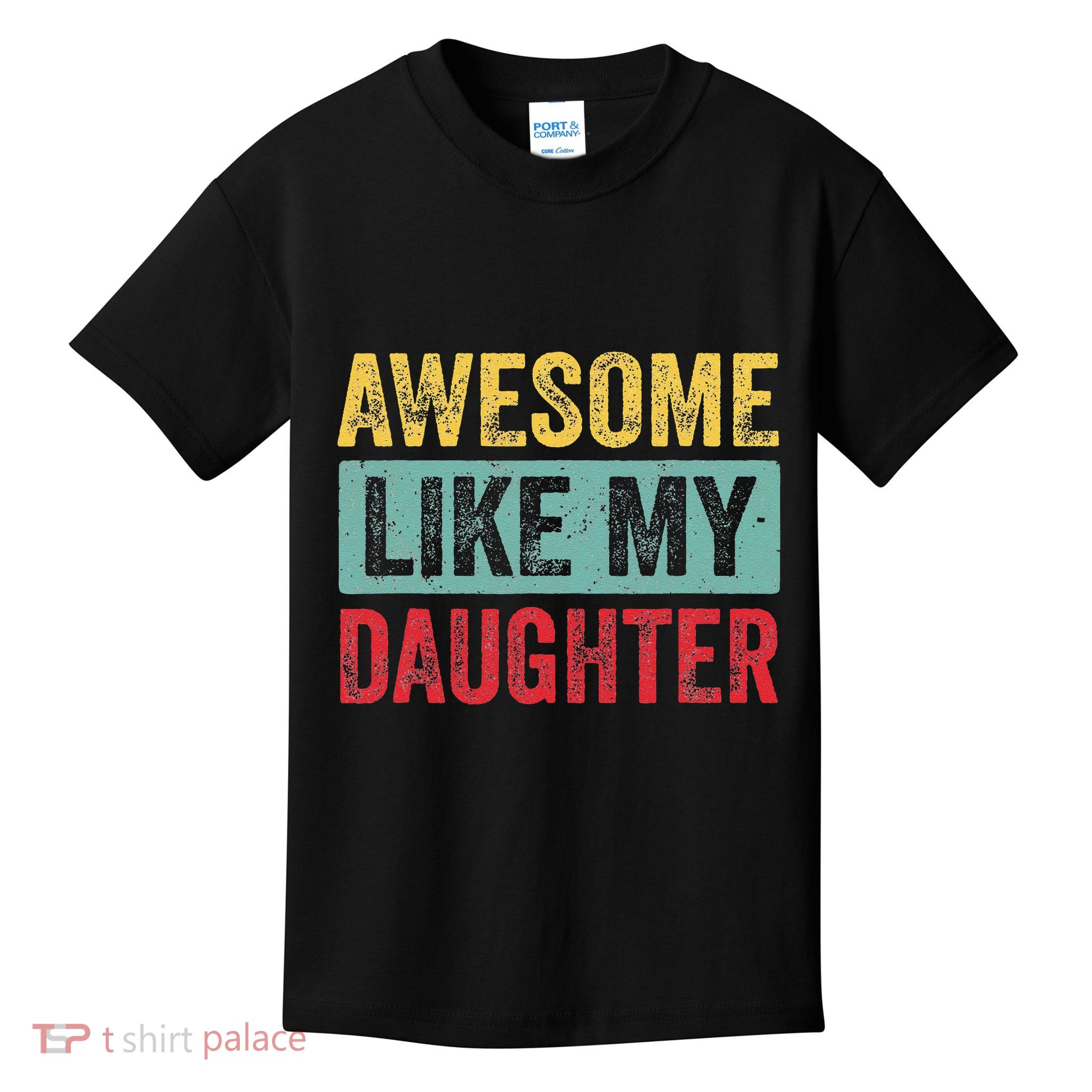 Awesome Like My Daughter FatherS Day Dad Day Funny Dad Kids T-Shirt