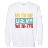 Awesome Like My Daughter FatherS Day Dad Day Funny Dad Garment-Dyed Sweatshirt