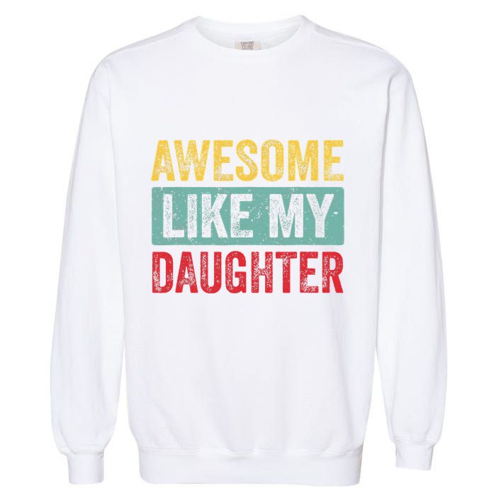 Awesome Like My Daughter FatherS Day Dad Day Funny Dad Garment-Dyed Sweatshirt