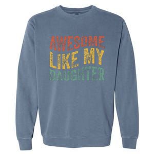 Awesome Like My Daughter Funny Dad Grandpa FatherS Day Garment-Dyed Sweatshirt