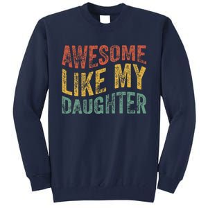 Awesome Like My Daughter Funny Dad Grandpa FatherS Day Tall Sweatshirt