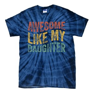 Awesome Like My Daughter Funny Dad Grandpa FatherS Day Tie-Dye T-Shirt