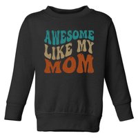 Awesome Like My Mom Daughter And Son Matching Vintage Toddler Sweatshirt