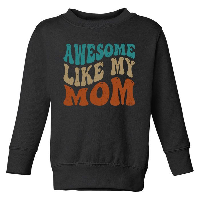 Awesome Like My Mom Daughter And Son Matching Vintage Toddler Sweatshirt