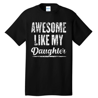 Awesome Like My Daughter Funny Father's Day Tall T-Shirt