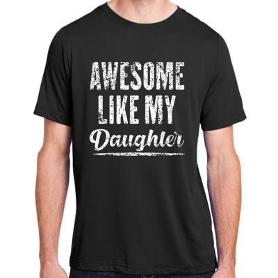 Awesome Like My Daughter Funny Father's Day Adult ChromaSoft Performance T-Shirt