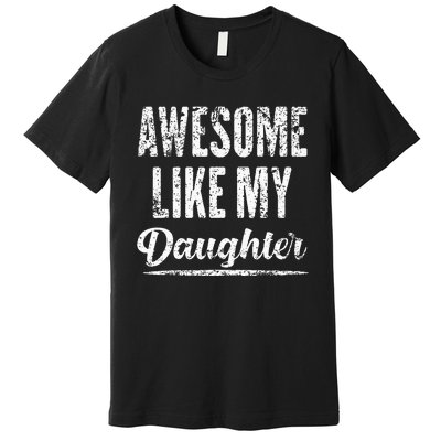 Awesome Like My Daughter Funny Father's Day Premium T-Shirt