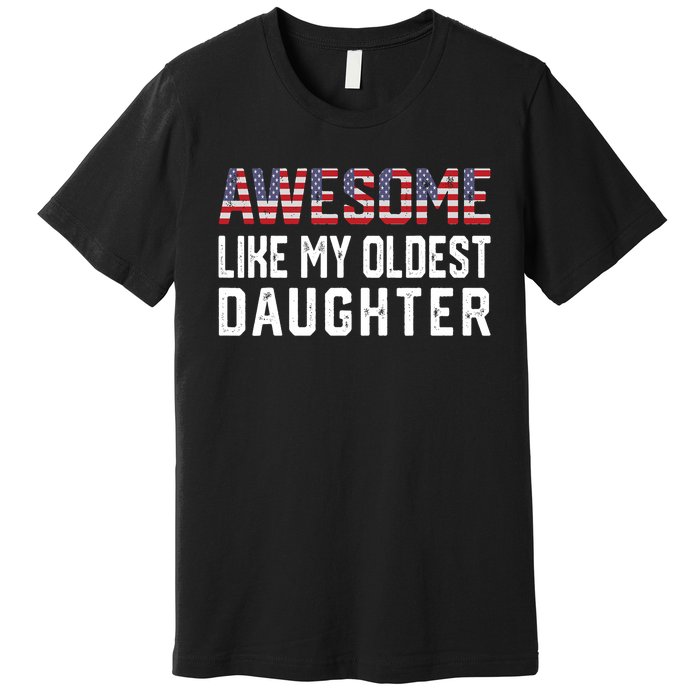 Awesome Like My Oldest Daughter Funny Father Mom Dad Joke Premium T-Shirt