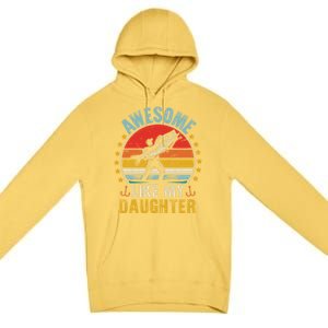 Awesome Like My Daughter Funny Fishing Dad Father Day Funny Gift Great Gift Premium Pullover Hoodie