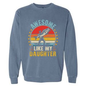 Awesome Like My Daughter Funny Fishing Dad Father Day Funny Gift Great Gift Garment-Dyed Sweatshirt