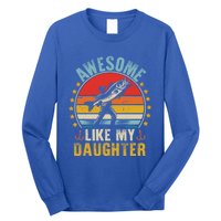 Awesome Like My Daughter Funny Fishing Dad Father Day Funny Gift Great Gift Long Sleeve Shirt