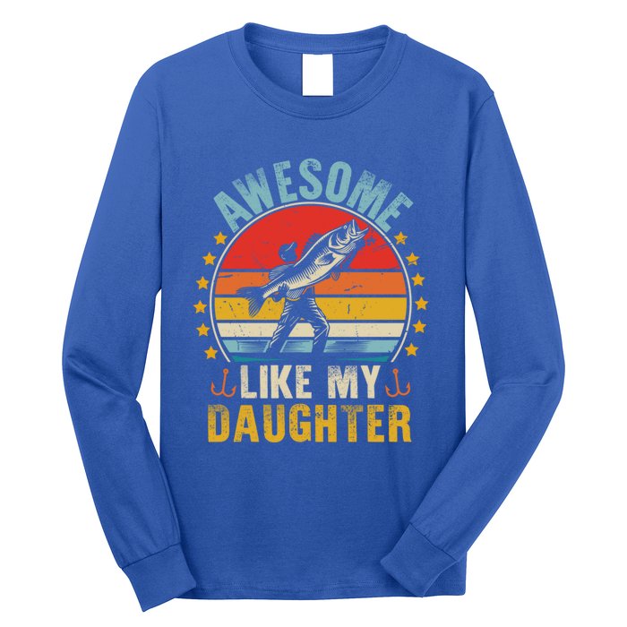 Awesome Like My Daughter Funny Fishing Dad Father Day Funny Gift Great Gift Long Sleeve Shirt