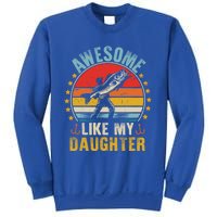 Awesome Like My Daughter Funny Fishing Dad Father Day Funny Gift Great Gift Sweatshirt