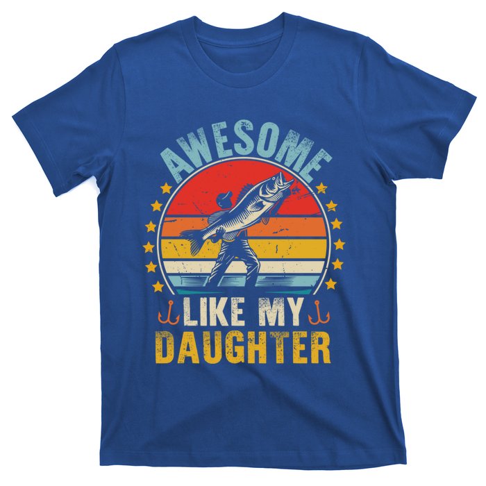 Awesome Like My Daughter Funny Fishing Dad Father Day Funny Gift Great Gift T-Shirt