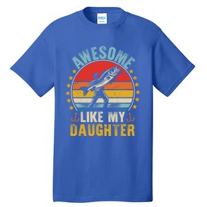 Awesome Like My Daughter Funny Fishing Dad Father Day Funny Gift Great Gift Tall T-Shirt