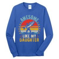 Awesome Like My Daughter Funny Fishing Dad Father Day Funny Gift Great Gift Tall Long Sleeve T-Shirt