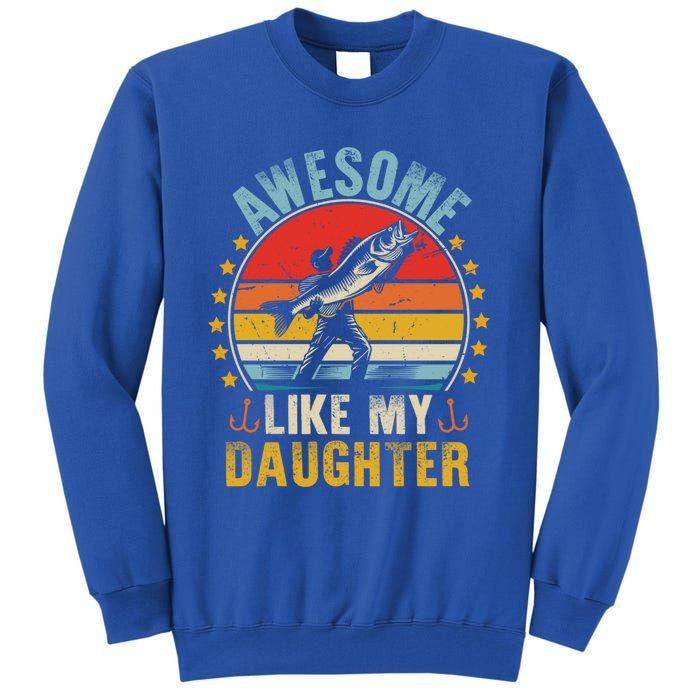 Awesome Like My Daughter Funny Fishing Dad Father Day Funny Gift Great Gift Tall Sweatshirt