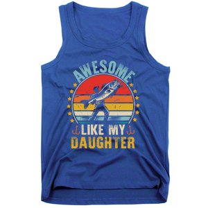 Awesome Like My Daughter Funny Fishing Dad Father Day Funny Gift Great Gift Tank Top