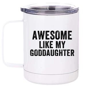 Awesome Like My Goddaughter Funny Godfather Funny Godmother Godparent Baptism 12 oz Stainless Steel Tumbler Cup