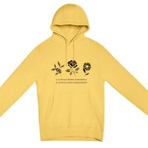 A Little More Kindness A Little Less Judgegift Flower Gift Premium Pullover Hoodie