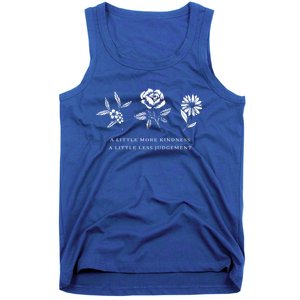 A Little More Kindness A Little Less Judgegift Flower Gift Tank Top