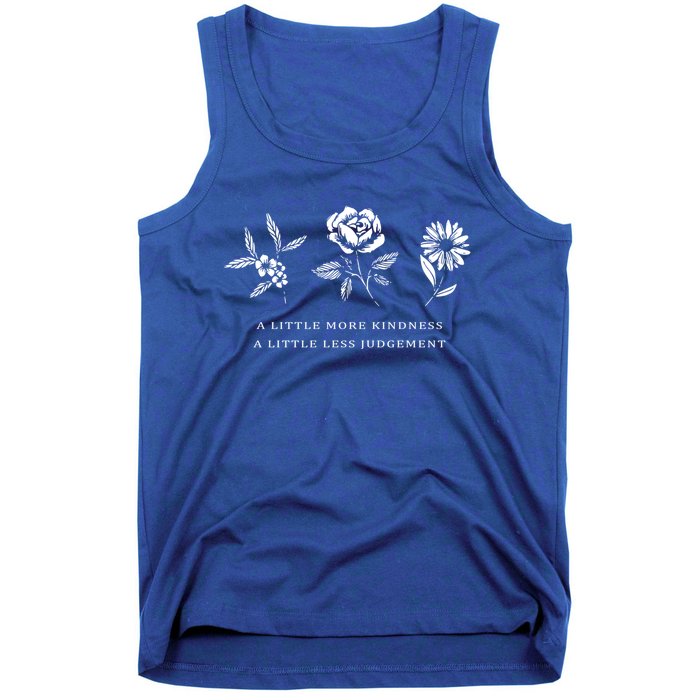 A Little More Kindness A Little Less Judgegift Flower Gift Tank Top