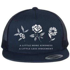 A Little More Kindness A Little Less Judgegift Flower Gift Flat Bill Trucker Hat