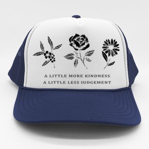 A Little More Kindness A Little Less Judgegift Flower Gift Trucker Hat