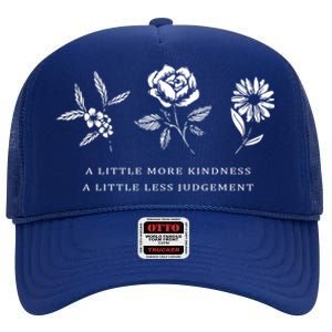 A Little More Kindness A Little Less Judgegift Flower Gift High Crown Mesh Back Trucker Hat