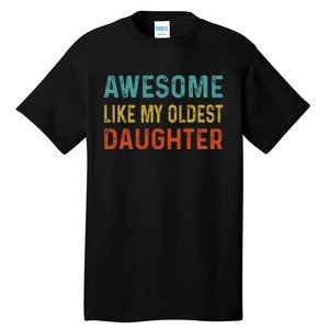 Awesome Like My Oldest Daughter Funny Father Mom Dad Joke Tall T-Shirt