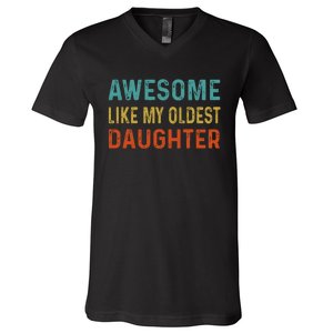 Awesome Like My Oldest Daughter Funny Father Mom Dad Joke V-Neck T-Shirt