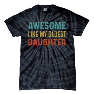 Awesome Like My Oldest Daughter Funny Father Mom Dad Joke Tie-Dye T-Shirt