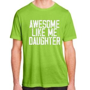 Awesome Like My Daughter Mom Dad MotherS Day FatherS Day Adult ChromaSoft Performance T-Shirt