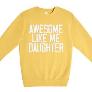 Awesome Like My Daughter Mom Dad MotherS Day FatherS Day Premium Crewneck Sweatshirt