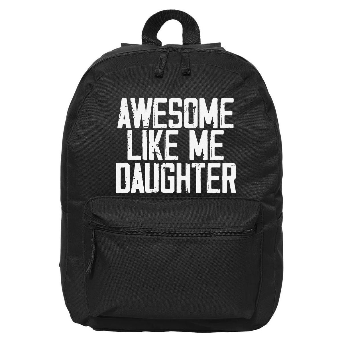 Awesome Like My Daughter Mom Dad MotherS Day FatherS Day 16 in Basic Backpack