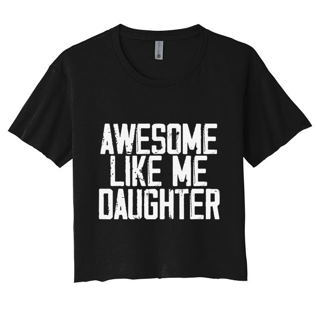 Awesome Like My Daughter Mom Dad MotherS Day FatherS Day Women's Crop Top Tee