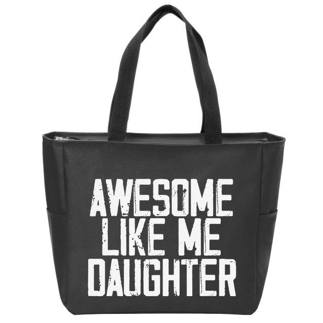 Awesome Like My Daughter Mom Dad MotherS Day FatherS Day Zip Tote Bag