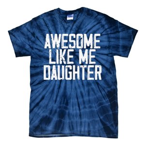 Awesome Like My Daughter Mom Dad MotherS Day FatherS Day Tie-Dye T-Shirt