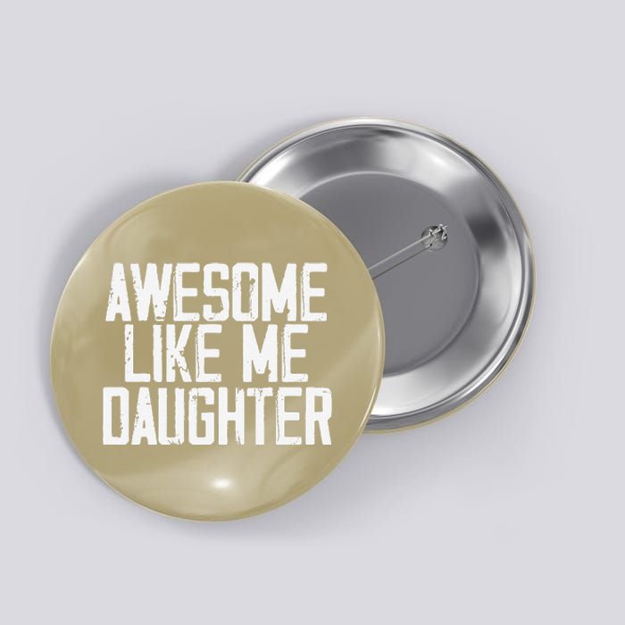 Awesome Like My Daughter Mom Dad MotherS Day FatherS Day Button